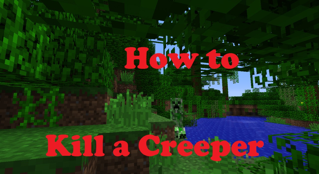 How to kill a Creeper. [Contest] Minecraft Blog
