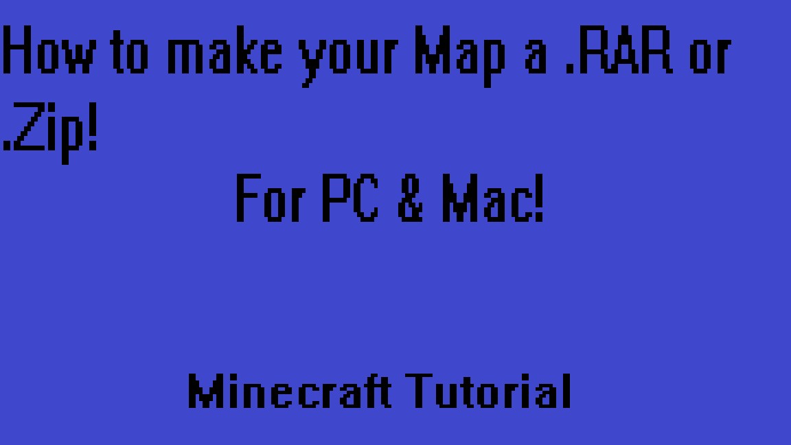 How to make your map a .RAR or .Zip! (For making your map Downloadable