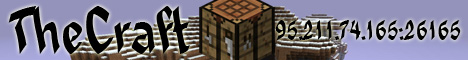 TheCraft {24/7 Bukkit} {Noobs Welcome} {online mode-false} TheCraft {24/7 Bukkit} {Noobs Welcome} {online mode-false}