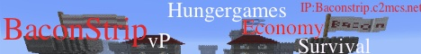 Bacon Strip [Survival] [Hunger-Games] [24/7] [PvP] [Economy] [Spoutcraft] [No Whitelist]