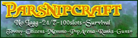 Parsnipcraft - Survival, 24/7, Economy, Towny, LWC, FalseBook, Mcmmo, Pvp Arena (with guns if use spout) , Shops, Ranks Parsnipcraft - Survival, 24/7, Economy, Towny, LWC, FalseBook, Mcmmo, Pvp Arena (with guns if use spout) , Shops, Ranks