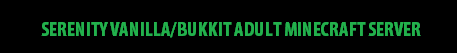 Serenity Vanilla/Bukkit 18+ Server WHITELISTED Serenity Vanilla/Bukkit 18+ Server WHITELISTED