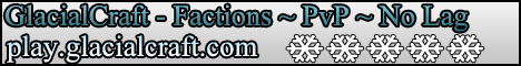Glacial Craft - Factions ~ PvP ~ No Lag ~ New Server Glacial Craft - Factions ~ PvP ~ No Lag ~ New Server