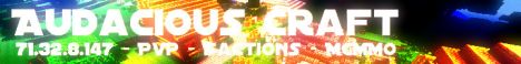 **AUDACIOUSCRAFT**[MCMMO]*[FACTIONS]*[MOB ARENA]*