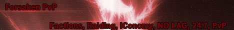 Forsaken PvP [NO LAG] [PVP] [RAIDING] [ICONOMY] [FACTIONS] [MCMMO] [NEED STAFF] [FUN] [24/7]
