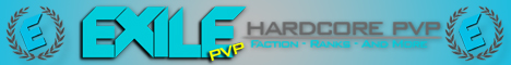 EXILE-PVP SERVER (FACTIONS, PVP, RAIDING, RANKS) EXILE-PVP SERVER (FACTIONS, PVP, RAIDING, RANKS)