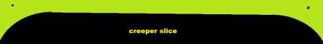 creeper slice creeper slice