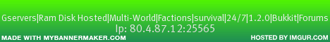 Gservers|Ram Disk Hosted|Multi-World|Factions|survival|24/7|1.7.4|Bukkit|Forums