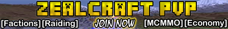 Zealcraft PVP [Factions][Raiding][Griefing][TNT][MCMMO][24/7][Dedicated][Adult Staff]