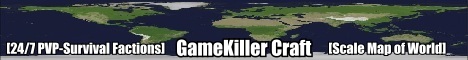GameKiller Craft [SCALE MAP OF THE WORLD]
