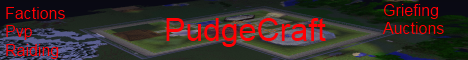 PUDGECRAFT [PVP,RAIDING,GRIEFING,FACTION]