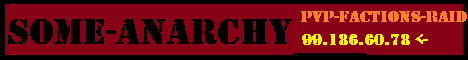 Some-Anarchy |PVP|FACTIONS|RAIDING|ANARCHY|SURVIVAL|