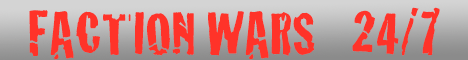 FACTION WARS 24/7 Never ending war! FACTION WARS 24/7 Never ending war!