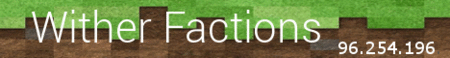 Wither Factions |Factions|PVP|Economy|McMMO| Wither Factions |Factions|PVP|Economy|McMMO|