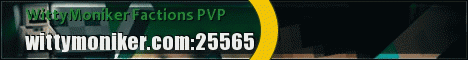 WittyMoniker.com - Factions Survival (Very friendly community) PVP WittyMoniker.com - Factions Survival (Very friendly community) PVP