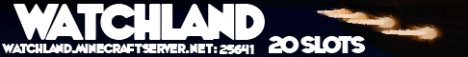 Watchland Server!.. 20 slots! (Survival, SURVIVAL GAMES, Roleplay, PVP, Fun!) Watchland Server!.. 20 slots! (Survival, SURVIVAL GAMES, Roleplay, PVP, Fun!)