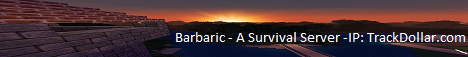 Barbaric - A Survival Server - Highly Dedicated -24/7- Now Updated to 1.7.10 Barbaric - A Survival Server - Highly Dedicated -24/7- Now Updated to 1.7.10