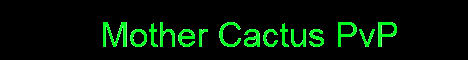 Mother Cactus PvP Mother Cactus PvP