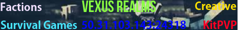 Vexus Realms - Faction PVP (STAFF NOT NEEDED) Vexus Realms - Faction PVP (STAFF NOT NEEDED)