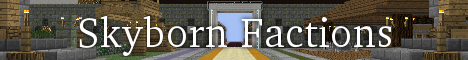 Skyborn Factions [PvP] [mcMMO] [Creeper Eggs] [Raiding]