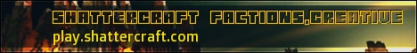 ShatterCraft MC! Factions,Creative HUB! 1.7.2 ShatterCraft MC! Factions,Creative HUB! 1.7.2