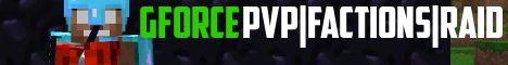 GForce PvP [Factions] [Raid] [mcMMO] [Griefing] [Tokens] [Big Shop] [Voting] [No Lag]