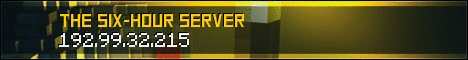 The Six-Hour Server!! The Six-Hour Server!!