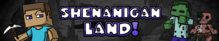 Shenanigan Land!