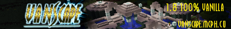 Vanscape: a 1.8 Vanilla Server Vanscape: a 1.8 Vanilla Server