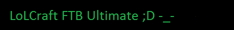 LoLCraft FTB Ultimate ;D LoLCraft FTB Ultimate ;D