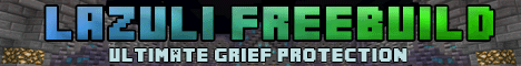 ★▁▂▃▅▆▇█►LAZULI-FREEBUILD◄█▇▆▅▃▂▁★【►FREEBUILD ♦ 24/7 ♦ MOB ARENAS ♦ MARKET ♦ ULTIMATE GRIEF PROTECTION ♦ SPLEEF ♦ HUNGERGAMES ♦ PAINTBALL ♦ EPIC SPAWN ♦ DEDICATED◄】 ★▁▂▃▅▆▇█►LAZULI-FREEBUILD◄█▇▆▅▃▂▁★【►FREEBUILD ♦ 24/7 ♦ MOB ARENAS ♦ MARKET ♦ ULTIMATE GRIEF PROTECTION ♦ SPLEEF ♦ HUNGERGAMES ♦ PAINTBALL ♦ EPIC SPAWN ♦ DEDICATED◄】