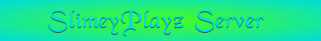 SlimeyPlayz Server || Now accepting applications! SlimeyPlayz Server || Now accepting applications!