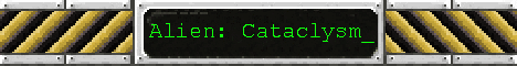 Alien Cataclysm (STAFF NEEDED)(Custom map)(Creating new community)(PVE)(Modded)(No Longer Whitelisted for Beta testing!)(AVP)(Post-Apocolyptic) Alien Cataclysm (STAFF NEEDED)(Custom map)(Creating new community)(PVE)(Modded)(No Longer Whitelisted for Beta testing!)(AVP)(Post-Apocolyptic)