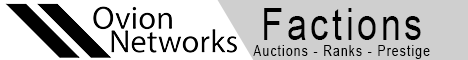 Ovion Networks | Looking for Staff | Factions | Auction | Rank & Prestige | Ovion Networks | Looking for Staff | Factions | Auction | Rank & Prestige |