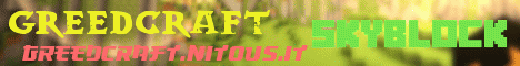 GreedCraft | Skyblock | Semi-OP | Shops | Spawners | Crates | Custom Enchants GreedCraft | Skyblock | Semi-OP | Shops | Spawners | Crates | Custom Enchants