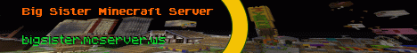 Big Sister Minecraft Server {Whitelisted} Big Sister Minecraft Server {Whitelisted}