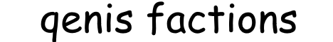 qenis factions qenis factions