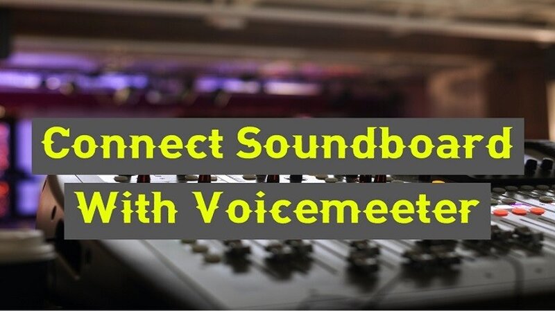 Connect Soundboard With Voicemeeter {Updated}