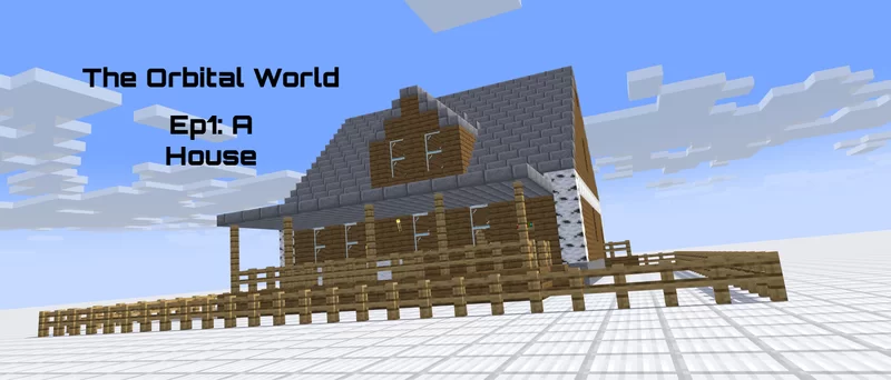The Orbital World Ep1: A House
