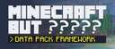 Minecraft, But ????? (Framework) Minecraft Data Pack