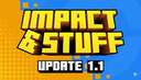 Impact and stuff 1.1  a minecaft mod you didnt think you needed Minecraft Mod