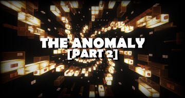 The Anomaly (Part 2) Minecraft Map & Project