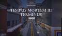 Tempus Mortem III: Terminus Minecraft Map & Project