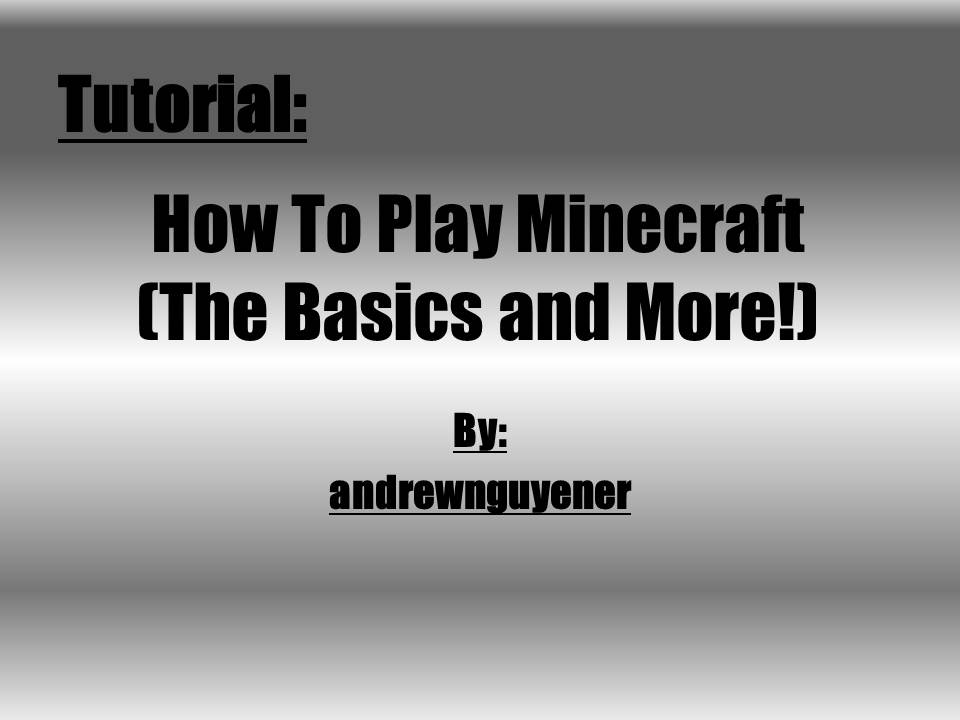 [Tutorial] How To Play Minecraft (The Basics and More!)