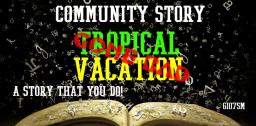 [Community Story] Tropical Vacation, Gone Bad!! Minecraft Blog