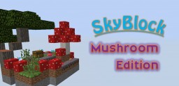 SkyBlock - Mushroom Edition Minecraft Map & Project