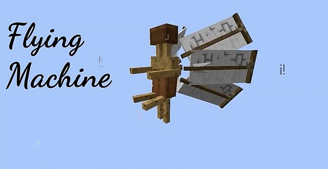 Flying Machine - Lets you fly into the sky!