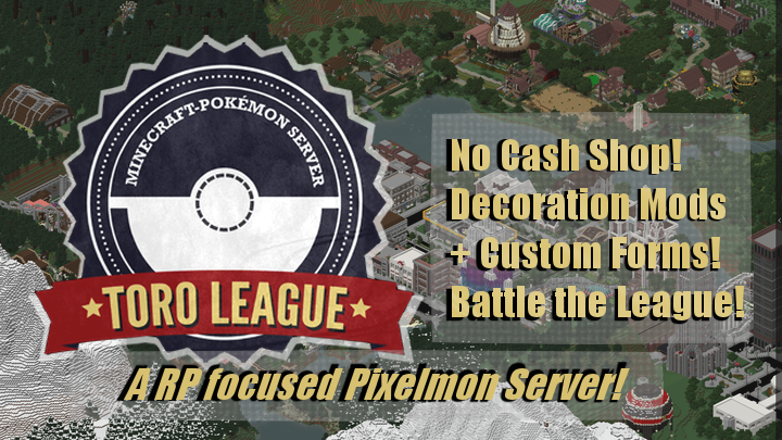 RP | ☆ TORO LEAGUE | Modded Pixelmon RP Server | C&B / Decocraft 